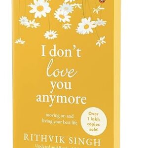 I Don't Love You Anymore: Moving On and Living Your Best Life