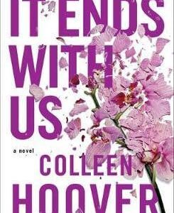 It Ends With Us: Colleen Hoover's Heartbreaking & Hopeful Novel