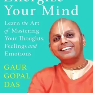 Energize Your Mind: Learn The Art Of Mastering Your Thoughts, Feelings And Emotion  (Paperback, Das Gaur Gopal)